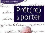 STORIA CONTEMPORANEA n.48: cuore antico presente, potere gloria. Fabrizio Centofanti, “Prêt(re) porter. vita cinque righe”