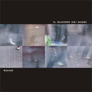 KoinÈ-il Rumore Dei Sassi