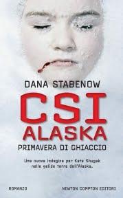 Il libro del giorno: CSI ALASKA –  Primavera di ghiaccio di Dana Stabenow (Newton Compton)