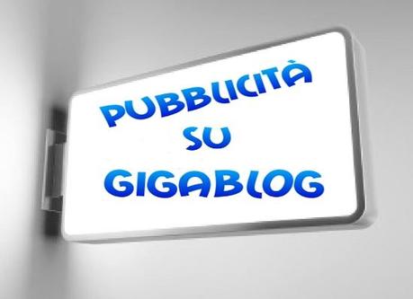 Pubblicità per il tuo sito, blog o forum? Contatta GigaBlog!