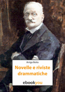 Novelle e riviste drammatiche di Arrigo Boito (Liber Liber on Ebookyou)