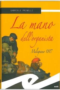 STORIA CONTEMPORANEA n.79: Il mistero dell’organo di Melegnano. Gabriele Prinelli, “La mano dell’organista. Melegnano 1817″