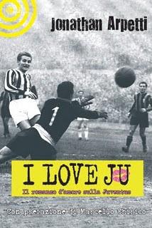 Segnalazione: I love Ju - Il romanzo d'amore sulla Juventus di J. Arpetti