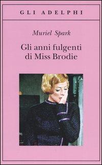 Gli anni fulgenti di Miss Brodie - Muriel Spark