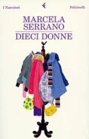 “Dieci Donne” di Marcela Serrano. Dieci voci: unica protagonista la donna “Dieci Donne” di Marcela Serrano. Dieci voci: unica protagonista la donna