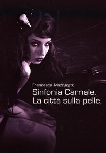 Sinfonia Carnale. La città sulla pelle, di Francesca Mazzucato, e-book (Damster). Intervento di Nunzio Festa Sinfonia Carnale. La città sulla pelle, di Francesca Mazzucato, e-book (Damster). Intervento di Nunzio Festa