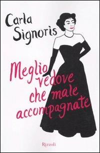 Il libro del giorno: Meglio vedove che male accompagnate di Carla Signoris (Rizzoli)