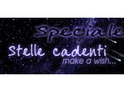 Speciale "Stelle cadenti": your wishes come true...