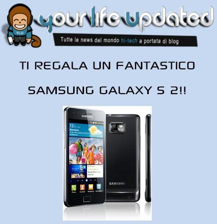 Galaxy S 2 Concorso Vinci un Samsung Galaxy S 2 con YourLifeUpdated