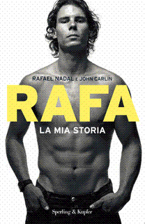 Il libro del giorno: Rafa. La mia storia a cura di Rafael Nadal e John Carlin (Sperling e Kupfer)