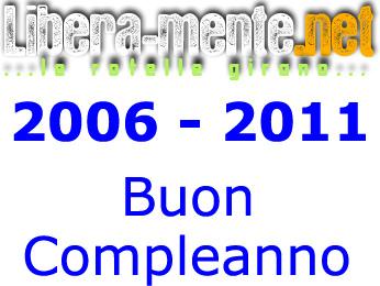 Buon compleanno Libera-mente.net forum! 2006 – 2011!