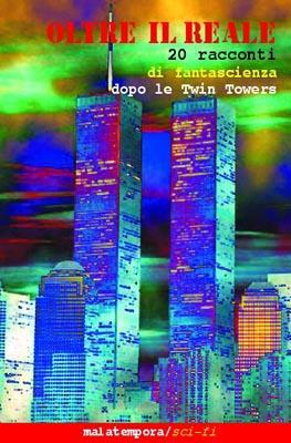 Dopo Twin Towers. Oltre il reale. AA.VV. 20 racconti di fantascienza stomachevole