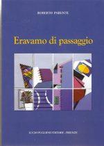 QUEL CHE RESTA DEL VERSO n.78: Tutti i colori del mondo. Roberto Parente, “Eravamo di passaggio”