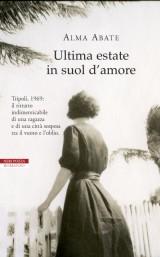 Il libro del giorno: Ultima estate in suol d'amore di Alma Abate (Neri Pozza)