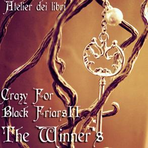 Crazy For Black Friars: I vincitori con sorpresa!