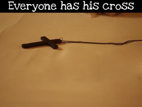 Everyone has his cross
