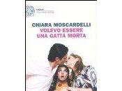 CHIARA MOSCARDELLI: Volevo essere gatta morta (Einaudi)