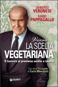 Il libro del giorno: Verso la scelta vegetariana. Il tumore si previene anche a tavola di Mario Pappagallo e Umberto Veronesi (Giunti)