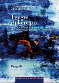 Libri/ I segni del corpo, di Raffaella Scelzi e Vincenzo Pellicani