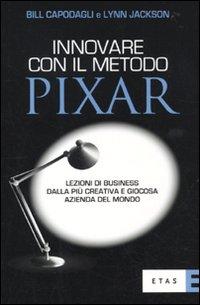 Il libro del giorno: Innovare con il metodo Pixar di Bill Capodagli e Lynn Jackson (Etas)