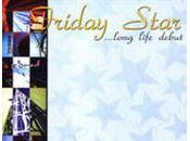 Friday Star "...Long Life Debut"