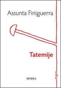 TATEMIJE di Assunta Finiguerra (Mursia)