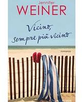 “Vicino, sempre più vicino” di Jennifer Weiner: ricostruirsi una vita dopo che tutto ti è crollato addosso