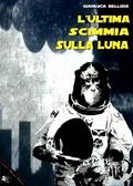 L'ultima scimmia sulla Luna - Gianluca Bellizia