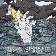 THE LIVING DAYLIGHTS - What Keeps You Breathing