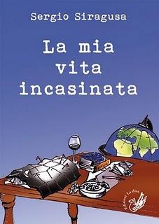 Arriva in libreria: Sergio Siragusa, “La mia vita incasinata”, Ed. La Zisa, pp. 240, euro 15,90