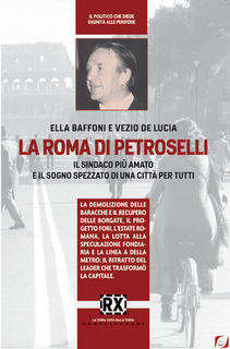 Il libro del giorno:  LA ROMA DI PETROSELLI - IL SINDACO PIÙ AMATO E IL SOGNO SPEZZATO DI UNA CITTÀ PER TUTTI di Ella Baffoni e Vezio De Lucia (CASTELVECCHI RX)