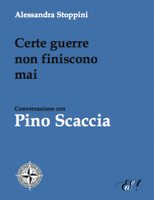 Certe guerre non finiscono mai. Conversazione con Pino Scaccia - Alessandra Stoppini