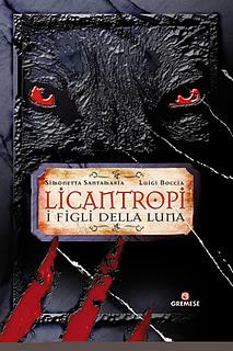 E' uscito: I LICANTROPI.I FIGLI DELLA LUNA di Simonetta Santamaria e Luigi Boccia