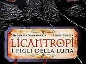 Anteprima: "Licantropi figli della Luna" Simonetta Santamaria Luigi Boccia