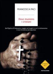 “Dove muoiono i cristiani”, presentazione del libro di Francesca Paci (Edizioni Mondadori)