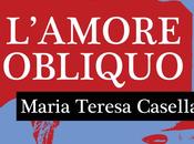 L'amore obliquo Maria Teresa Casella