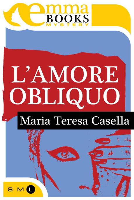 L'amore obliquo - Maria Teresa Casella