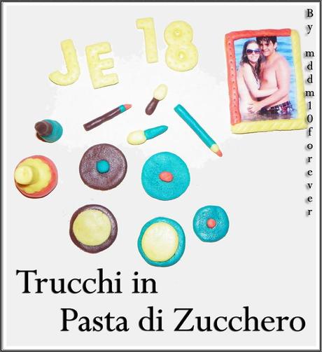 TRUCCHI IN PASTA DI ZUCCHERO