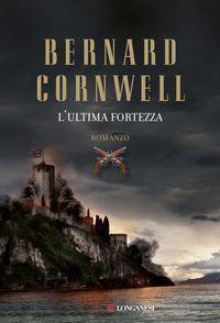 Il libro del giorno: L’ultima fortezza di Bernard Cornwell (Longanesi)