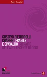 Contributi a una cultura dell’Ascolto CAMMINARSI DENTRO (266): Leggere Fragile e spavaldo. Ritratto dell’adolescente di oggi di GUSTAVO PIETROPOLLI CHARMET (2008), LATERZA