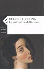 Contributi a una cultura dell’Ascolto CAMMINARSI DENTRO (228): Leggere EUGENIO BORGNA, La solitudine dell’anima