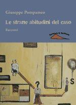 LE STRANE ABITUDINI DEL CASO - di Giuseppe Pompameo