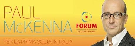 Forum delle ECCELLENZE: PAUL McKENNA per la prima volta in Italia !!!