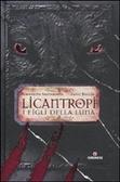 Licantropi. I figli della Luna di Simonetta Santamaria e Luigi Boccia