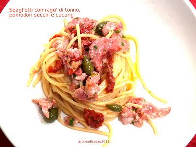 Spaghetti con Ragu' di tonno fresco, Cucunci, Pomodorini secchi e un po' di energia (positiva)