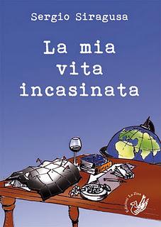 Arriva in libreria il romanzo di Sergio Siragusa “La mia vita incasinata”, Edizioni La Zisa, pagg. 240, euro 15,90