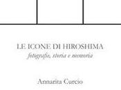 presentazione libro Annarita Curcio ICONE HIROSHIMA Fotografie, storia memoria