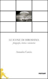 presentazione del libro di  Annarita Curcio LE ICONE DI HIROSHIMA Fotografie, storia e memoria