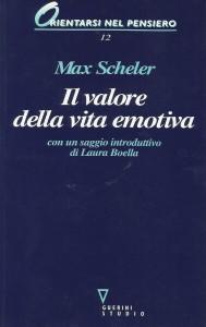 Contributi a una cultura dell’Ascolto CAMMINARSI DENTRO (297): MAX SCHELER, Il valore della vita emotiva, GUERINI 1999