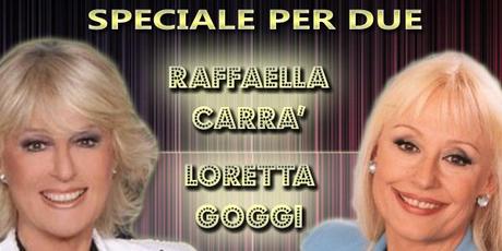 Speciale per 2: Raffaella Carrà e Loretta Goggi